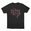 Blame Texas Unisex T Shirt Black